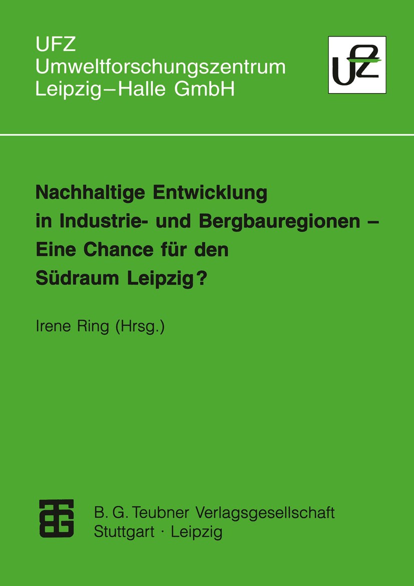 Titlebook: Nachhaltige Entwicklung in Industrie- und Bergbauregionen — Eine Chance für den Südraum Leipzig?; Eine Chance für den Irene Ring Book 1997 Titlebook: Nachhaltige Entwicklung in Industrie- und Bergbauregionen — Eine Chance für den Südraum Leipzig?; Eine Chance für den Irene Ring Book 1997