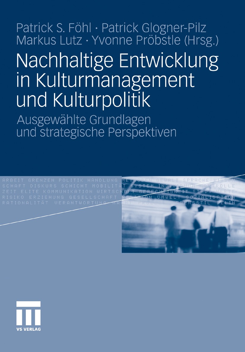 Titlebook: Nachhaltige Entwicklung in Kulturmanagement und Kulturpolitik; Ausgewählte Grundlag Patrick S. Föhl,Patrick Glogner-Pilz,Yvonne Pröbst Book Titlebook: Nachhaltige Entwicklung in Kulturmanagement und Kulturpolitik; Ausgewählte Grundlag Patrick S. Föhl,Patrick Glogner-Pilz,Yvonne Pröbst Book