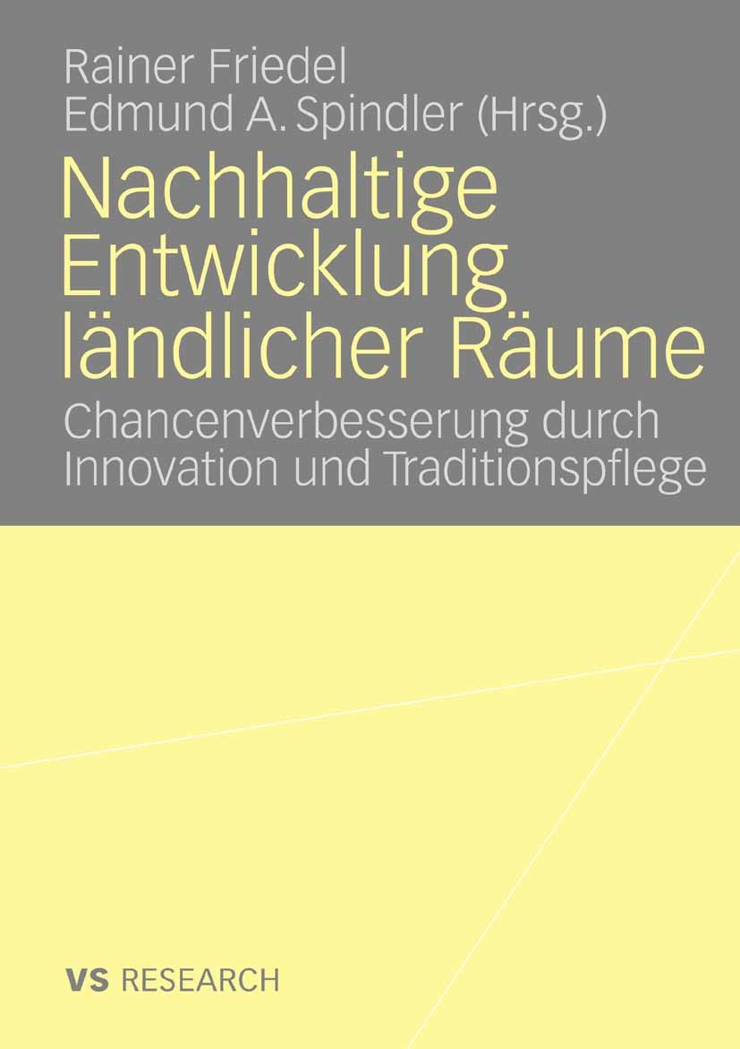 Titlebook: Nachhaltige Entwicklung ländlicher Räume; Chancenverbesserung Rainer Friedel,Edmund A. Spindler Book 2009 VS Verlag f�r Sozialwissenschaft Titlebook: Nachhaltige Entwicklung ländlicher Räume; Chancenverbesserung Rainer Friedel,Edmund A. Spindler Book 2009 VS Verlag f�r Sozialwissenschaft