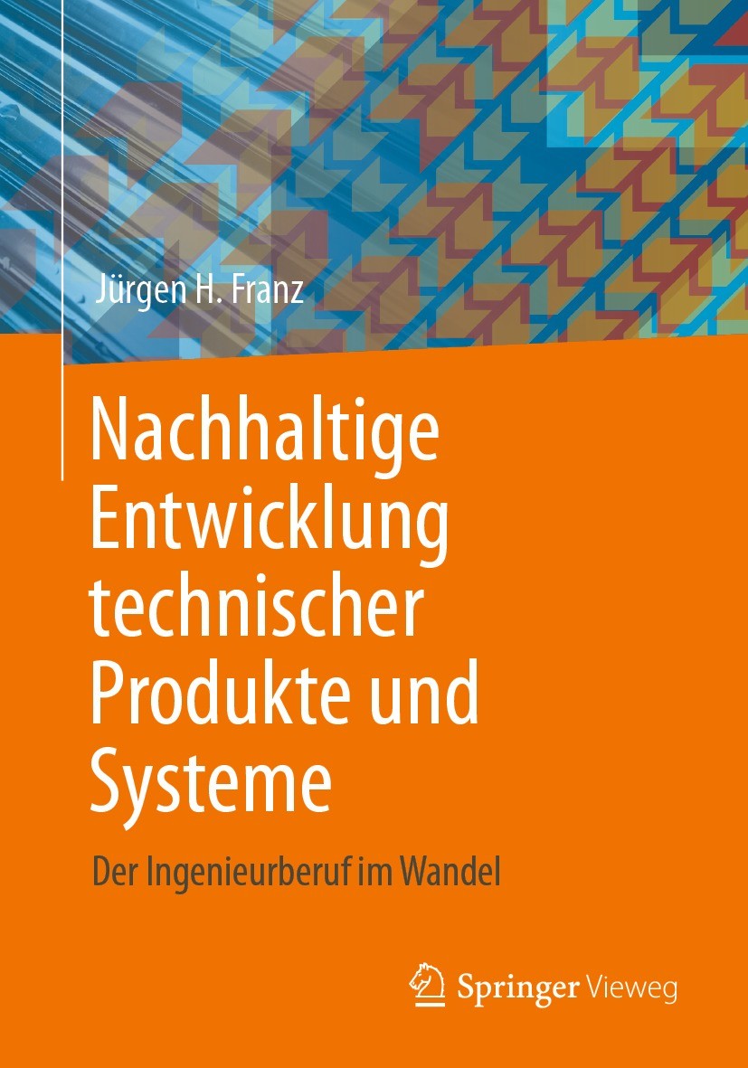 Titlebook: Nachhaltige Entwicklung technischer Produkte und Systeme; Der Ingenieurberuf i Jürgen H. Franz Book 2021 Der/die Herausgeber bzw. der/die A Titlebook: Nachhaltige Entwicklung technischer Produkte und Systeme; Der Ingenieurberuf i Jürgen H. Franz Book 2021 Der/die Herausgeber bzw. der/die A
