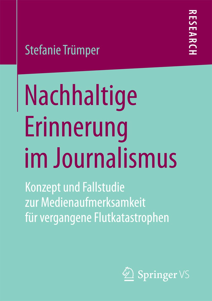 Titlebook: Nachhaltige Erinnerung im Journalismus; Konzept und Fallstud Stefanie Trümper Book 2018 Springer Fachmedien Wiesbaden GmbH 2018 Nachrichten Titlebook: Nachhaltige Erinnerung im Journalismus; Konzept und Fallstud Stefanie Trümper Book 2018 Springer Fachmedien Wiesbaden GmbH 2018 Nachrichten