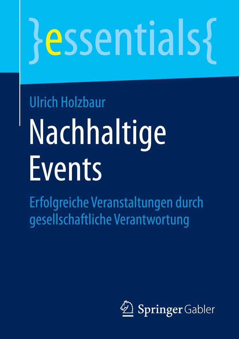 Titlebook: Nachhaltige Events; Erfolgreiche Veranst Ulrich Holzbaur Book 20151st edition Springer Fachmedien Wiesbaden GmbH, ein Teil von Springer Nat Titlebook: Nachhaltige Events; Erfolgreiche Veranst Ulrich Holzbaur Book 20151st edition Springer Fachmedien Wiesbaden GmbH, ein Teil von Springer Nat