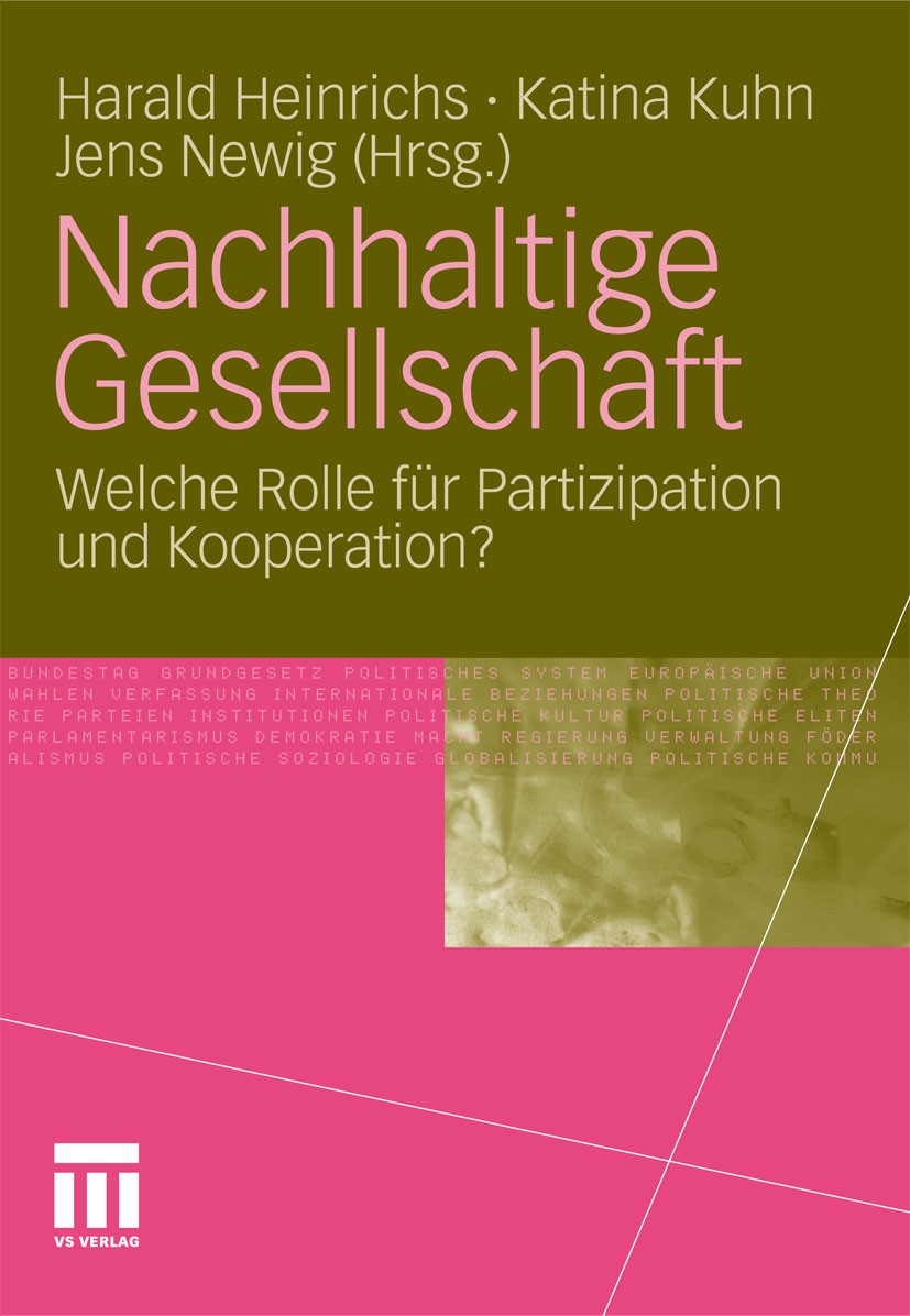 Titlebook: Nachhaltige Gesellschaft; Welche Rolle für Par Harald Heinrichs (Professor),Katina Kuhn,Jens Newi Book 2011 VS Verlag für Sozialwissenschaf Titlebook: Nachhaltige Gesellschaft; Welche Rolle für Par Harald Heinrichs (Professor),Katina Kuhn,Jens Newi Book 2011 VS Verlag für Sozialwissenschaf