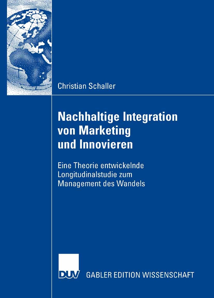 Titlebook: Nachhaltige Integration von Marketing und Innovieren; Eine Theorie entwick Christian Schaller Book 2007 Gabler Verlag | Springer Fachmedien Titlebook: Nachhaltige Integration von Marketing und Innovieren; Eine Theorie entwick Christian Schaller Book 2007 Gabler Verlag | Springer Fachmedien