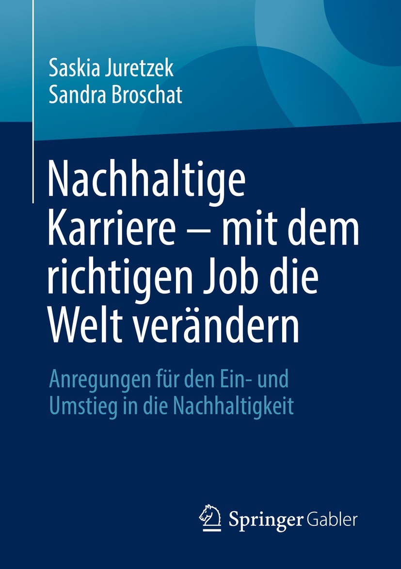 Titlebook: Nachhaltige Karriere – mit dem richtigen Job die Welt verändern; Anregungen für den E Saskia Juretzek,Sandra Broschat Book 2021 Der/die Her Titlebook: Nachhaltige Karriere – mit dem richtigen Job die Welt verändern; Anregungen für den E Saskia Juretzek,Sandra Broschat Book 2021 Der/die Her