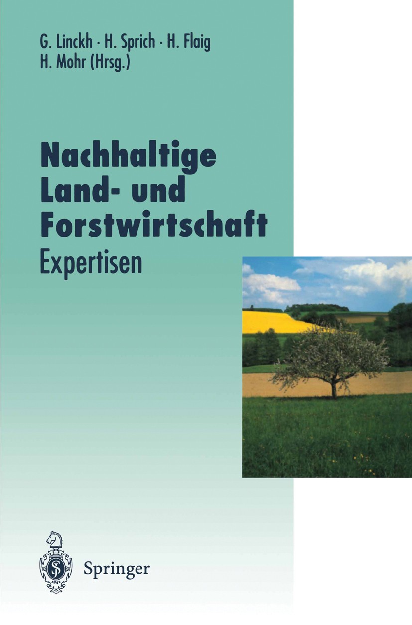 Titlebook: Nachhaltige Land- und Forstwirtschaft; Expertisen Günther Linckh,Hubert Sprich,Hans Mohr Book 1996 Springer-Verlag Berlin Heidelberg 1996 A Titlebook: Nachhaltige Land- und Forstwirtschaft; Expertisen Günther Linckh,Hubert Sprich,Hans Mohr Book 1996 Springer-Verlag Berlin Heidelberg 1996 A