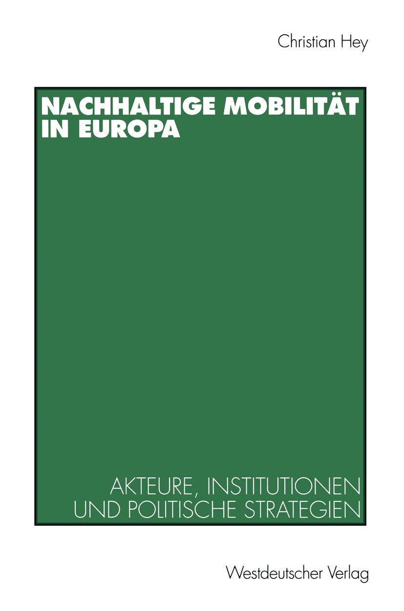 Titlebook: Nachhaltige Mobilität in Europa; Akteure, Institution Christian Hey Textbook 1998 Springer Fachmedien Wiesbaden 1998 Arbeit.Arbeitszeit.Ber Titlebook: Nachhaltige Mobilität in Europa; Akteure, Institution Christian Hey Textbook 1998 Springer Fachmedien Wiesbaden 1998 Arbeit.Arbeitszeit.Ber