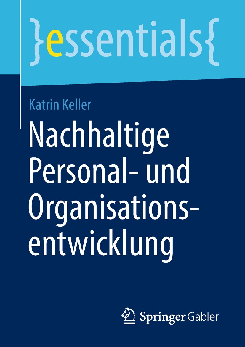 Titlebook: Nachhaltige Personal- und Organisationsentwicklung; Katrin Keller Book 2018 Springer Fachmedien Wiesbaden GmbH, ein Teil von Springer Natu Titlebook: Nachhaltige Personal- und Organisationsentwicklung; Katrin Keller Book 2018 Springer Fachmedien Wiesbaden GmbH, ein Teil von Springer Natu