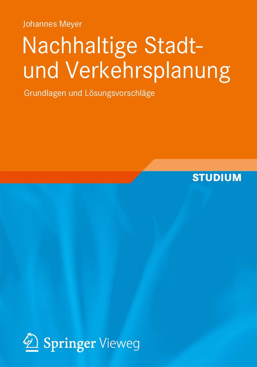 Titlebook: Nachhaltige Stadt- und Verkehrsplanung; Grundlagen und Lösun Johannes Meyer Textbook 2013 Vieweg+Teubner Verlag | Springer Fachmedien Wiesb Titlebook: Nachhaltige Stadt- und Verkehrsplanung; Grundlagen und Lösun Johannes Meyer Textbook 2013 Vieweg+Teubner Verlag | Springer Fachmedien Wiesb
