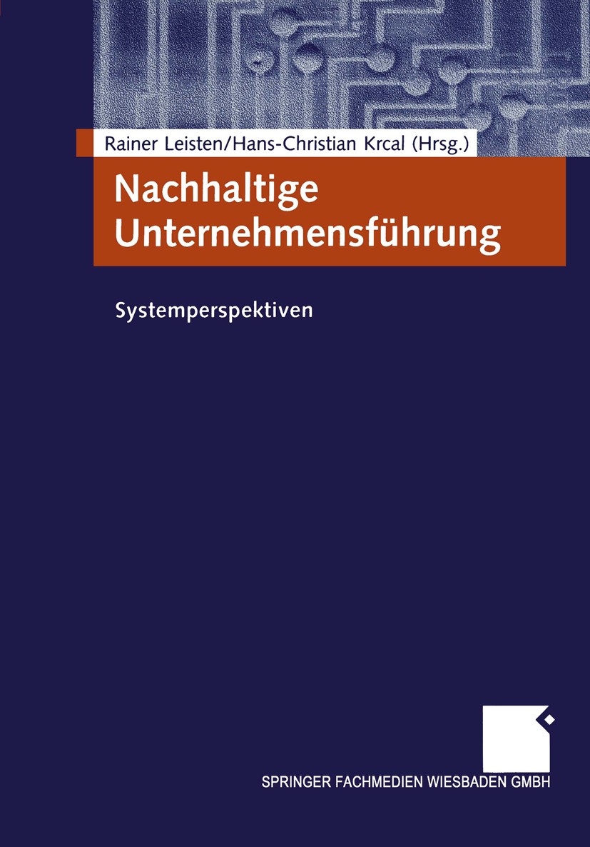 Titlebook: Nachhaltige Unternehmensführung; Systemperspektiven Rainer Leisten (leitet das Fachgebiet Produktion u Book 2003 Springer Fachmedien Wiesba Titlebook: Nachhaltige Unternehmensführung; Systemperspektiven Rainer Leisten (leitet das Fachgebiet Produktion u Book 2003 Springer Fachmedien Wiesba