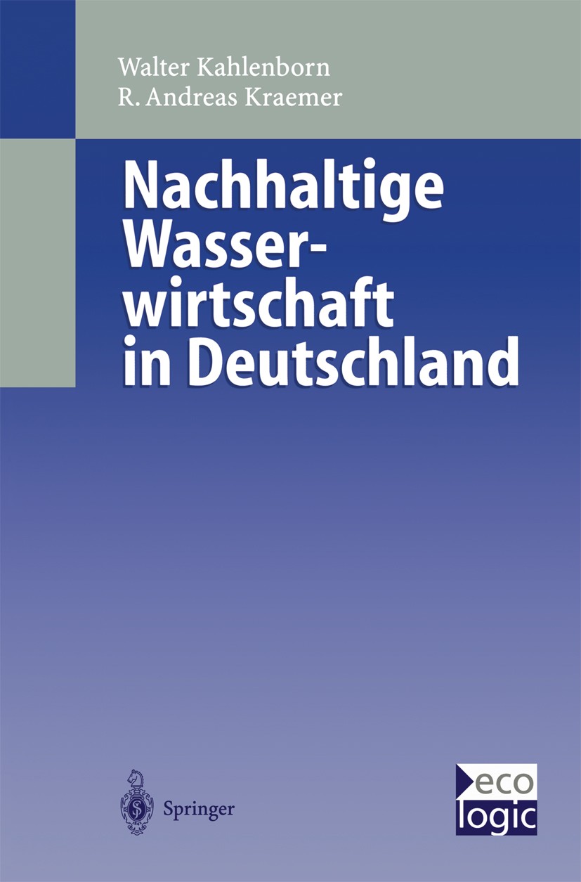 Titlebook: Nachhaltige Wasser-wirtschaft in Deutschland; Walter Kahlenborn,R. Andreas Kraemer Book 1999 Springer-Verlag Berlin Heidelberg 1999 Bewert Titlebook: Nachhaltige Wasser-wirtschaft in Deutschland; Walter Kahlenborn,R. Andreas Kraemer Book 1999 Springer-Verlag Berlin Heidelberg 1999 Bewert