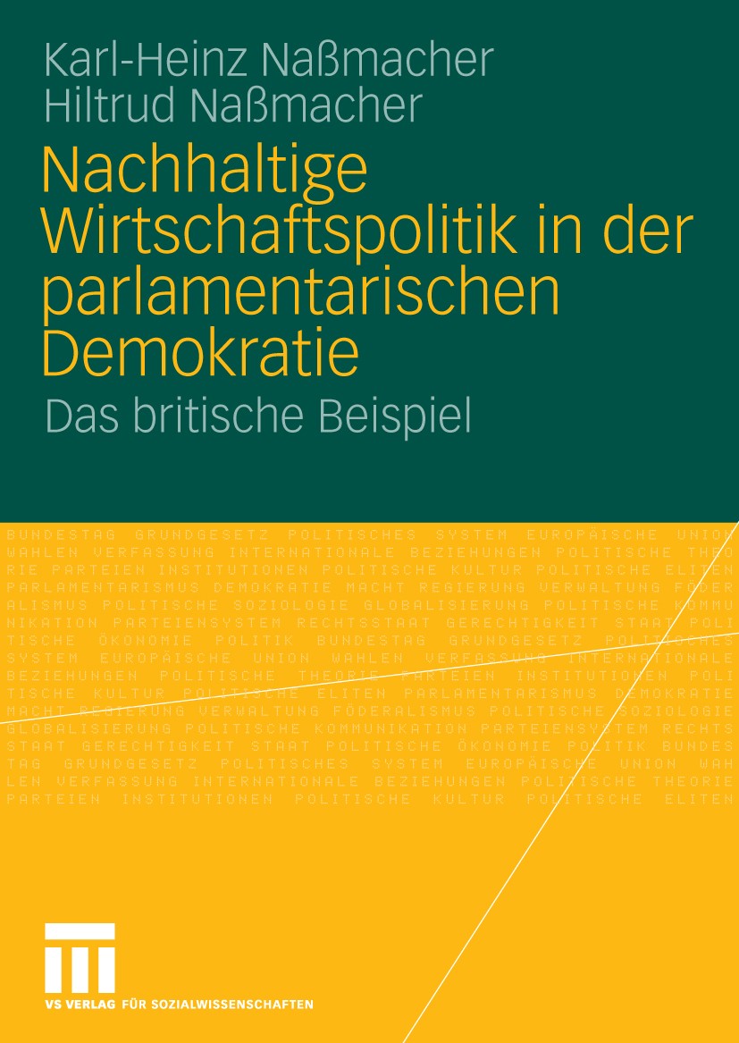 Titlebook: Nachhaltige Wirtschaftspolitik in der parlamentarischen Demokratie; Das britische Beispi Karl-Heinz Naßmacher,Hiltrud Naßmacher Book 2009 V Titlebook: Nachhaltige Wirtschaftspolitik in der parlamentarischen Demokratie; Das britische Beispi Karl-Heinz Naßmacher,Hiltrud Naßmacher Book 2009 V