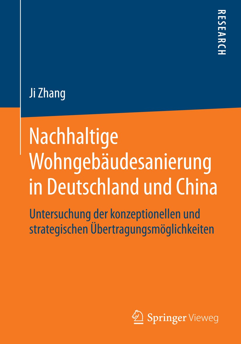 Titlebook: Nachhaltige Wohngebäudesanierung in Deutschland und China; Untersuchung der kon Ji Zhang Book 2015 Springer Fachmedien Wiesbaden 2015 Berli Titlebook: Nachhaltige Wohngebäudesanierung in Deutschland und China; Untersuchung der kon Ji Zhang Book 2015 Springer Fachmedien Wiesbaden 2015 Berli