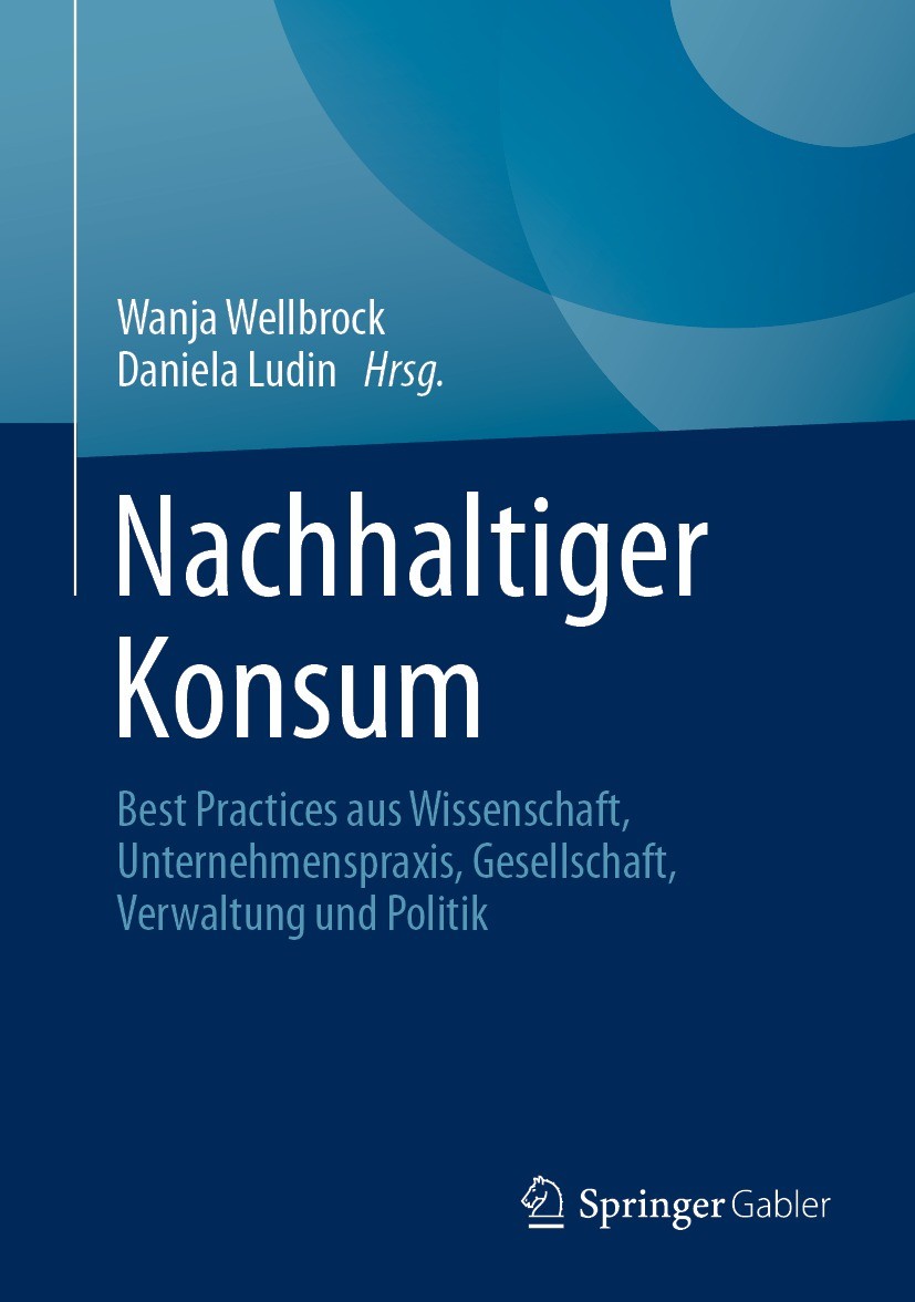 Titlebook: Nachhaltiger Konsum; Best Practices aus W Wanja Wellbrock,Daniela Ludin Book 2021 Der/die Herausgeber bzw. der/die Autor(en), exklusiv lize Titlebook: Nachhaltiger Konsum; Best Practices aus W Wanja Wellbrock,Daniela Ludin Book 2021 Der/die Herausgeber bzw. der/die Autor(en), exklusiv lize