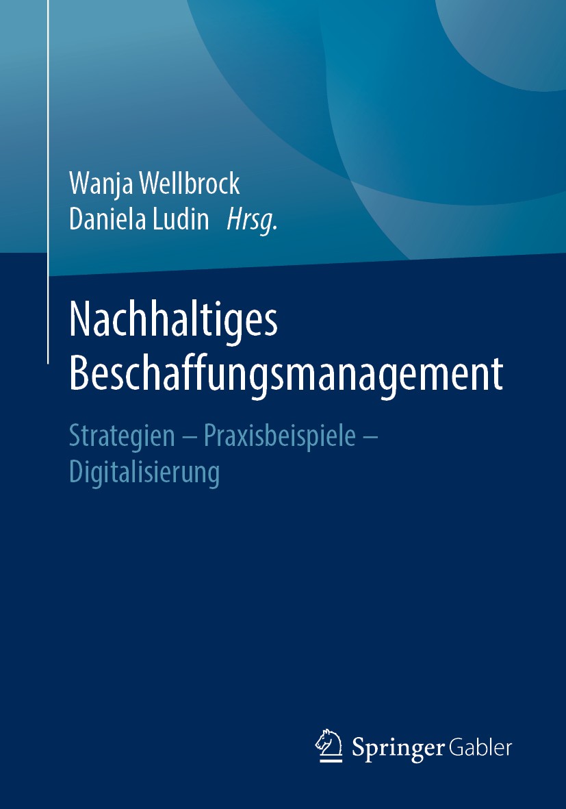 Titlebook: Nachhaltiges Beschaffungsmanagement; Strategien – Praxisb Wanja Wellbrock,Daniela Ludin Book 2019 Springer Fachmedien Wiesbaden GmbH, ein T Titlebook: Nachhaltiges Beschaffungsmanagement; Strategien – Praxisb Wanja Wellbrock,Daniela Ludin Book 2019 Springer Fachmedien Wiesbaden GmbH, ein T