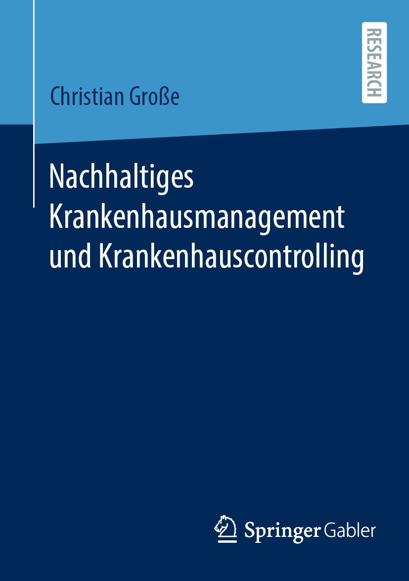 Titlebook: Nachhaltiges Krankenhausmanagement und Krankenhauscontrolling; Christian Große Book 2023 Der/die Herausgeber bzw. der/die Autor(en), exklu Titlebook: Nachhaltiges Krankenhausmanagement und Krankenhauscontrolling; Christian Große Book 2023 Der/die Herausgeber bzw. der/die Autor(en), exklu