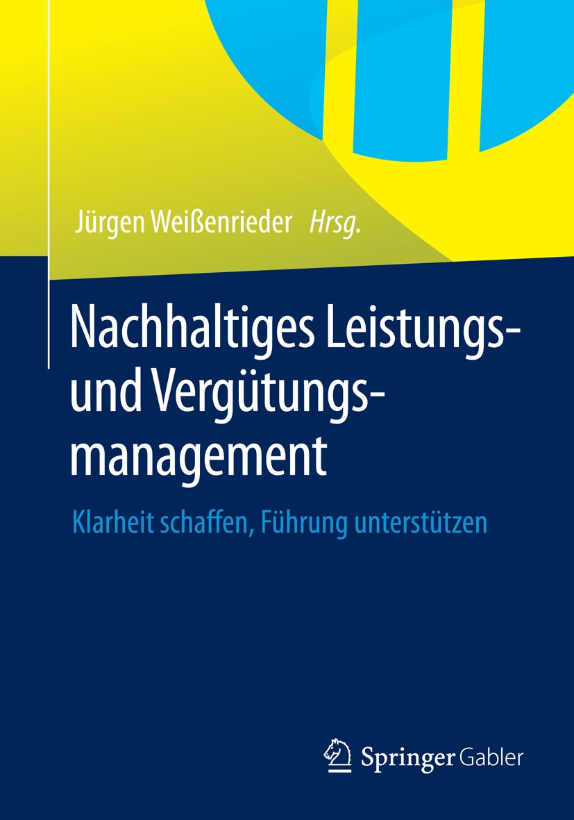 Titlebook: Nachhaltiges Leistungs- und Vergütungsmanagement; Klarheit schaffen, F Jürgen Weißenrieder Book 20141st edition Springer Fachmedien Wiesbad Titlebook: Nachhaltiges Leistungs- und Vergütungsmanagement; Klarheit schaffen, F Jürgen Weißenrieder Book 20141st edition Springer Fachmedien Wiesbad
