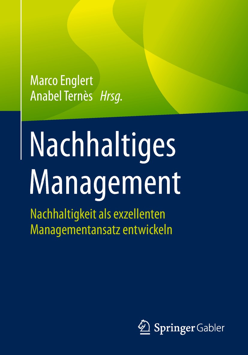 Titlebook: Nachhaltiges Management; Nachhaltigkeit als e Marco Englert,Anabel Ternès Book 2019 Springer-Verlag GmbH Deutschland, ein Teil von Springer Titlebook: Nachhaltiges Management; Nachhaltigkeit als e Marco Englert,Anabel Ternès Book 2019 Springer-Verlag GmbH Deutschland, ein Teil von Springer
