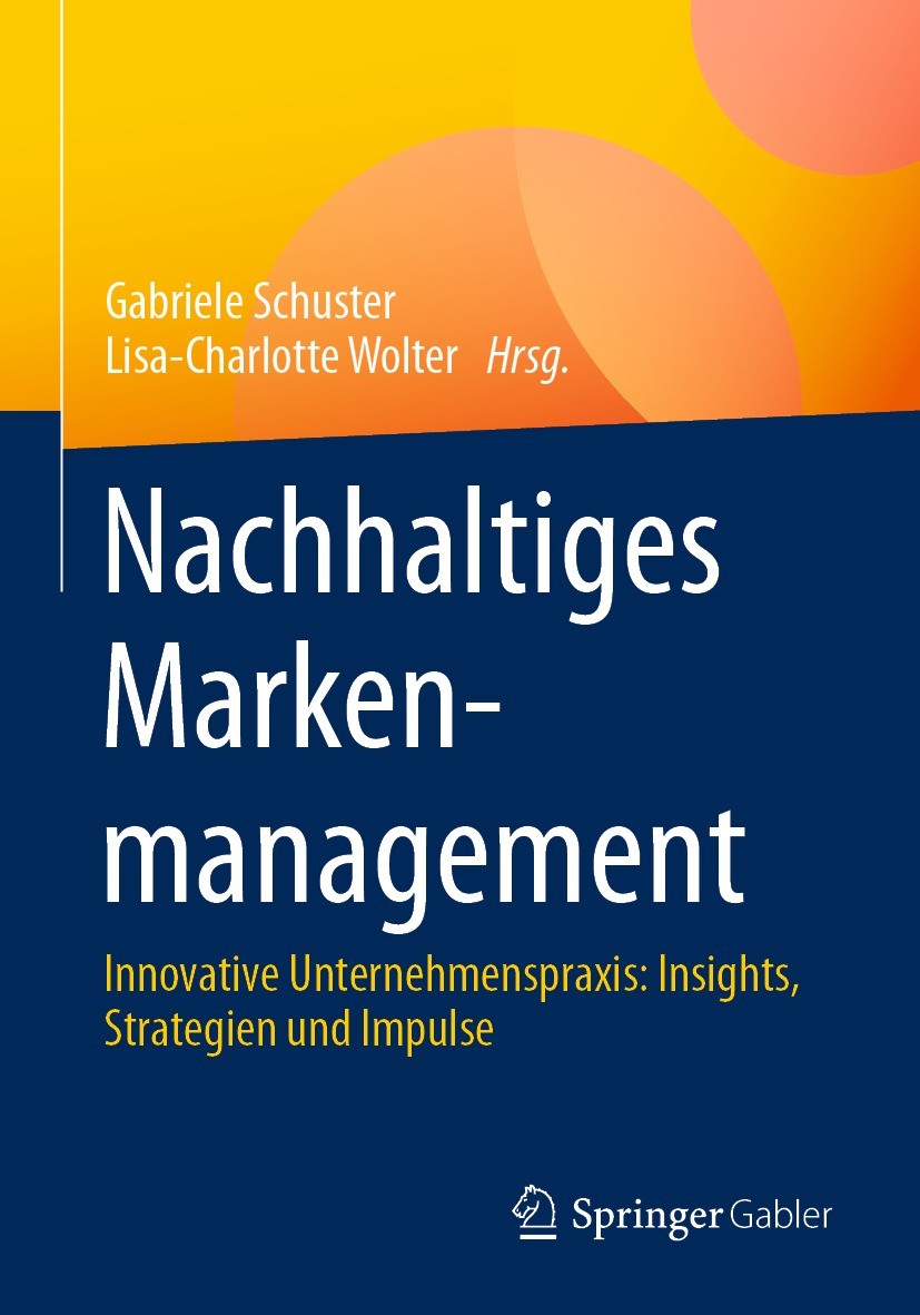 Titlebook: Nachhaltiges Markenmanagement; Innovative Unternehm Gabriele Schuster,Lisa-Charlotte Wolter Book 2023 Der/die Herausgeber bzw. der/die Auto Titlebook: Nachhaltiges Markenmanagement; Innovative Unternehm Gabriele Schuster,Lisa-Charlotte Wolter Book 2023 Der/die Herausgeber bzw. der/die Auto