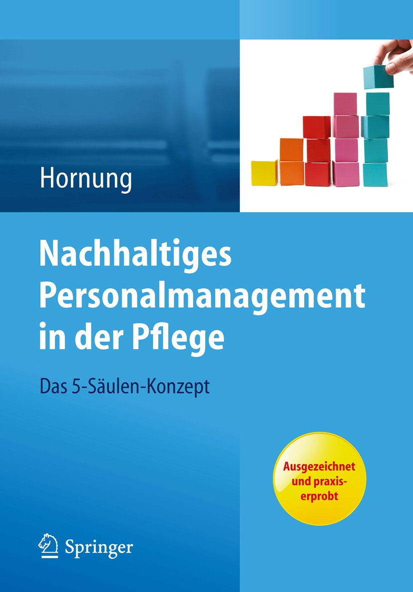 Titlebook: Nachhaltiges Personalmanagement in der Pflege - Das 5-Säulen Konzept; Julia Hornung Book 2013 Springer-Verlag Berlin Heidelberg 2013 Gesun Titlebook: Nachhaltiges Personalmanagement in der Pflege - Das 5-Säulen Konzept; Julia Hornung Book 2013 Springer-Verlag Berlin Heidelberg 2013 Gesun