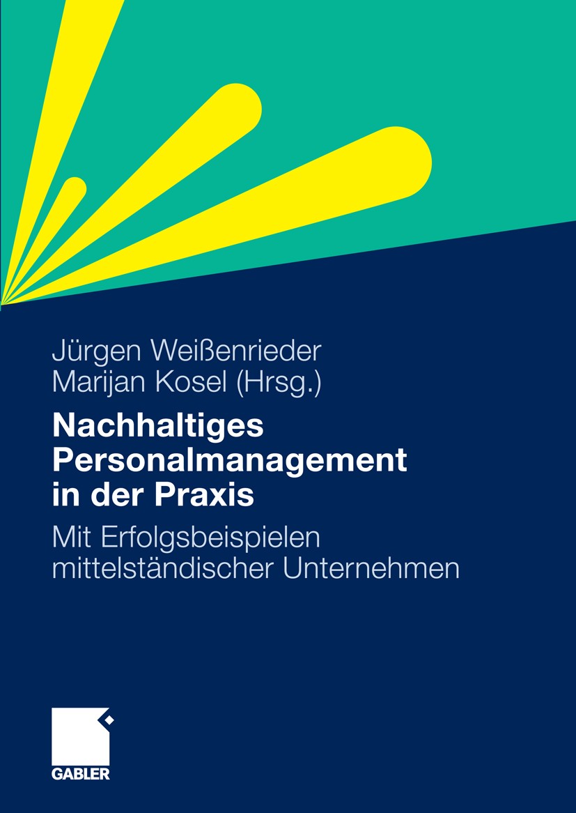 Titlebook: Nachhaltiges Personalmanagement in der Praxis; Mit Erfolgsbeispiele Jürgen Weißenrieder,Marijan Kosel Book 2010 Gabler Verlag | Springer Fa Titlebook: Nachhaltiges Personalmanagement in der Praxis; Mit Erfolgsbeispiele Jürgen Weißenrieder,Marijan Kosel Book 2010 Gabler Verlag | Springer Fa