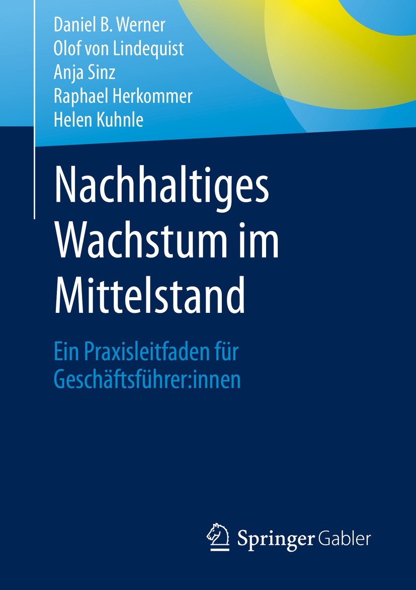 Titlebook: Nachhaltiges Wachstum im Mittelstand; Ein Praxisleitfaden Daniel B. Werner,Olof von Lindequist,Helen Kuhnle Book 2022 Der/die Herausgeber Titlebook: Nachhaltiges Wachstum im Mittelstand; Ein Praxisleitfaden Daniel B. Werner,Olof von Lindequist,Helen Kuhnle Book 2022 Der/die Herausgeber