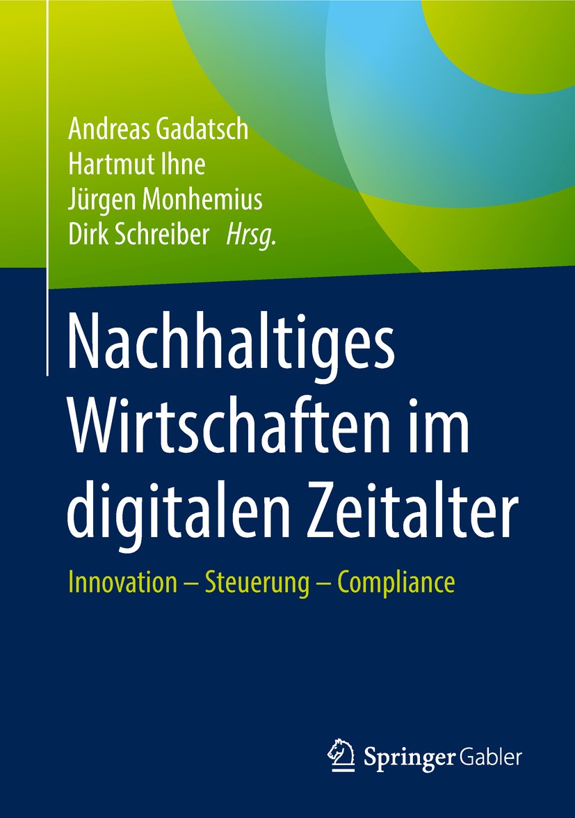 Titlebook: Nachhaltiges Wirtschaften im digitalen Zeitalter; Innovation - Steueru Andreas Gadatsch,Hartmut Ihne,Dirk Schreiber Book 2018 Springer Fach Titlebook: Nachhaltiges Wirtschaften im digitalen Zeitalter; Innovation - Steueru Andreas Gadatsch,Hartmut Ihne,Dirk Schreiber Book 2018 Springer Fach