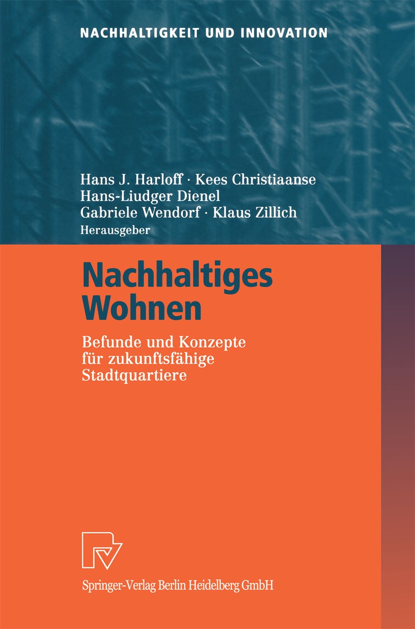 Titlebook: Nachhaltiges Wohnen; Befunde und Konzepte Hans J. Harloff,Kees Christiaanse,Klaus Zillich Book 2002 Springer-Verlag Berlin Heidelberg 2002 Titlebook: Nachhaltiges Wohnen; Befunde und Konzepte Hans J. Harloff,Kees Christiaanse,Klaus Zillich Book 2002 Springer-Verlag Berlin Heidelberg 2002
