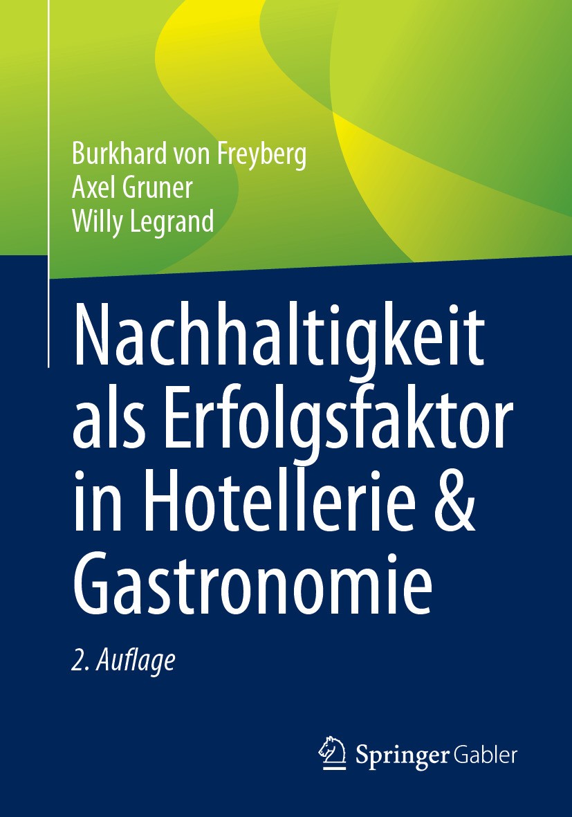 Titlebook: Nachhaltigkeit als Erfolgsfaktor in Hotellerie & Gastronomie; Burkhard von Freyberg,Axel Gruner,Willy Legrand Book 2024Latest edition Der/ Titlebook: Nachhaltigkeit als Erfolgsfaktor in Hotellerie & Gastronomie; Burkhard von Freyberg,Axel Gruner,Willy Legrand Book 2024Latest edition Der/
