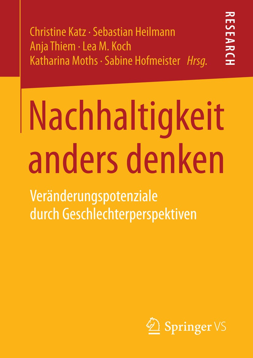 Titlebook: Nachhaltigkeit anders denken; Veränderungspotenzia Christine Katz,Sebastian Heilmann,Sabine Hofmeiste Book 2015 Springer Fachmedien Wiesbad Titlebook: Nachhaltigkeit anders denken; Veränderungspotenzia Christine Katz,Sebastian Heilmann,Sabine Hofmeiste Book 2015 Springer Fachmedien Wiesbad
