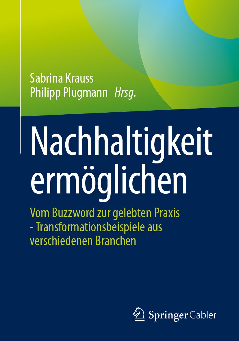 Titlebook: Nachhaltigkeit ermöglichen; Vom Buzzword zur gel Sabrina Krauss,Philipp Plugmann Book 2024 Der/die Herausgeber bzw. der/die Autor(en), exkl Titlebook: Nachhaltigkeit ermöglichen; Vom Buzzword zur gel Sabrina Krauss,Philipp Plugmann Book 2024 Der/die Herausgeber bzw. der/die Autor(en), exkl