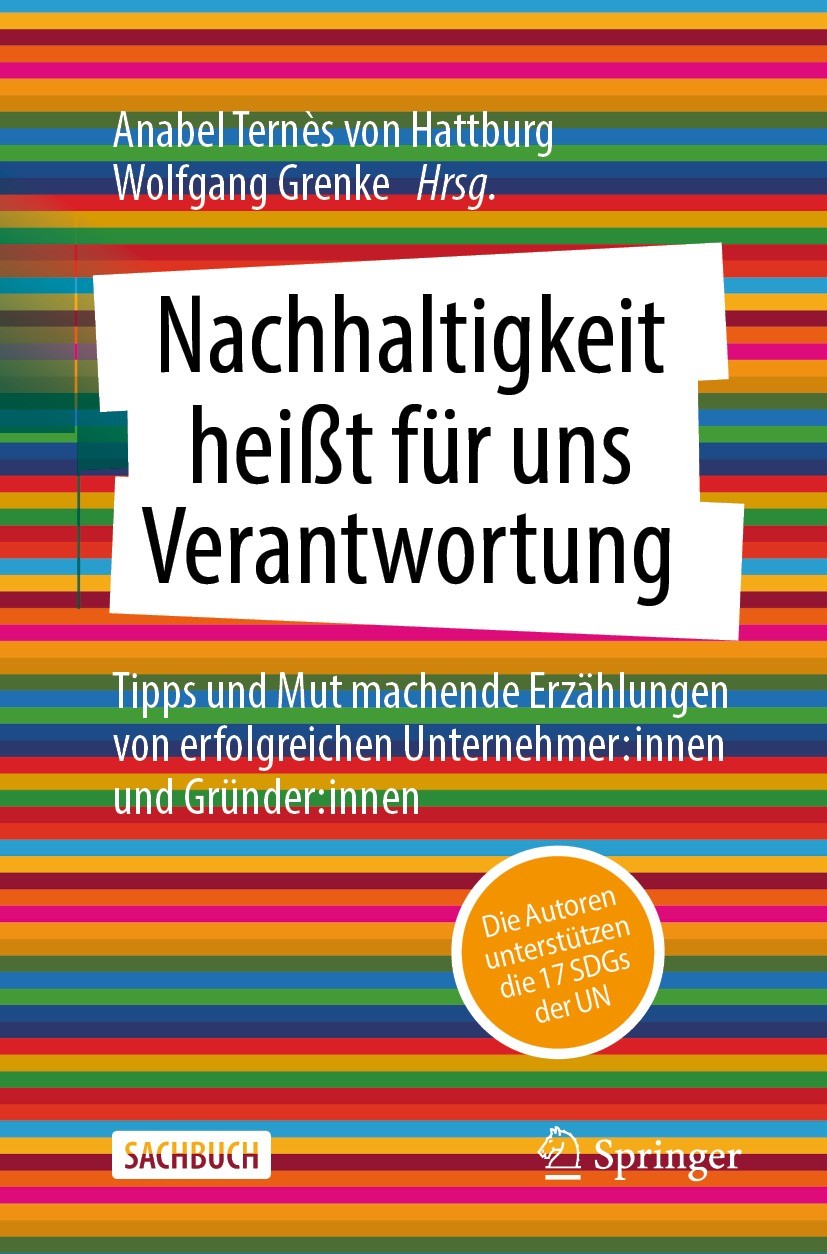 Titlebook: Nachhaltigkeit heißt für uns Verantwortung; Tipps und Mut machen Anabel Ternès von Hattburg,Wolfgang Grenke Book 2023 Der/die Herausgeber b Titlebook: Nachhaltigkeit heißt für uns Verantwortung; Tipps und Mut machen Anabel Ternès von Hattburg,Wolfgang Grenke Book 2023 Der/die Herausgeber b