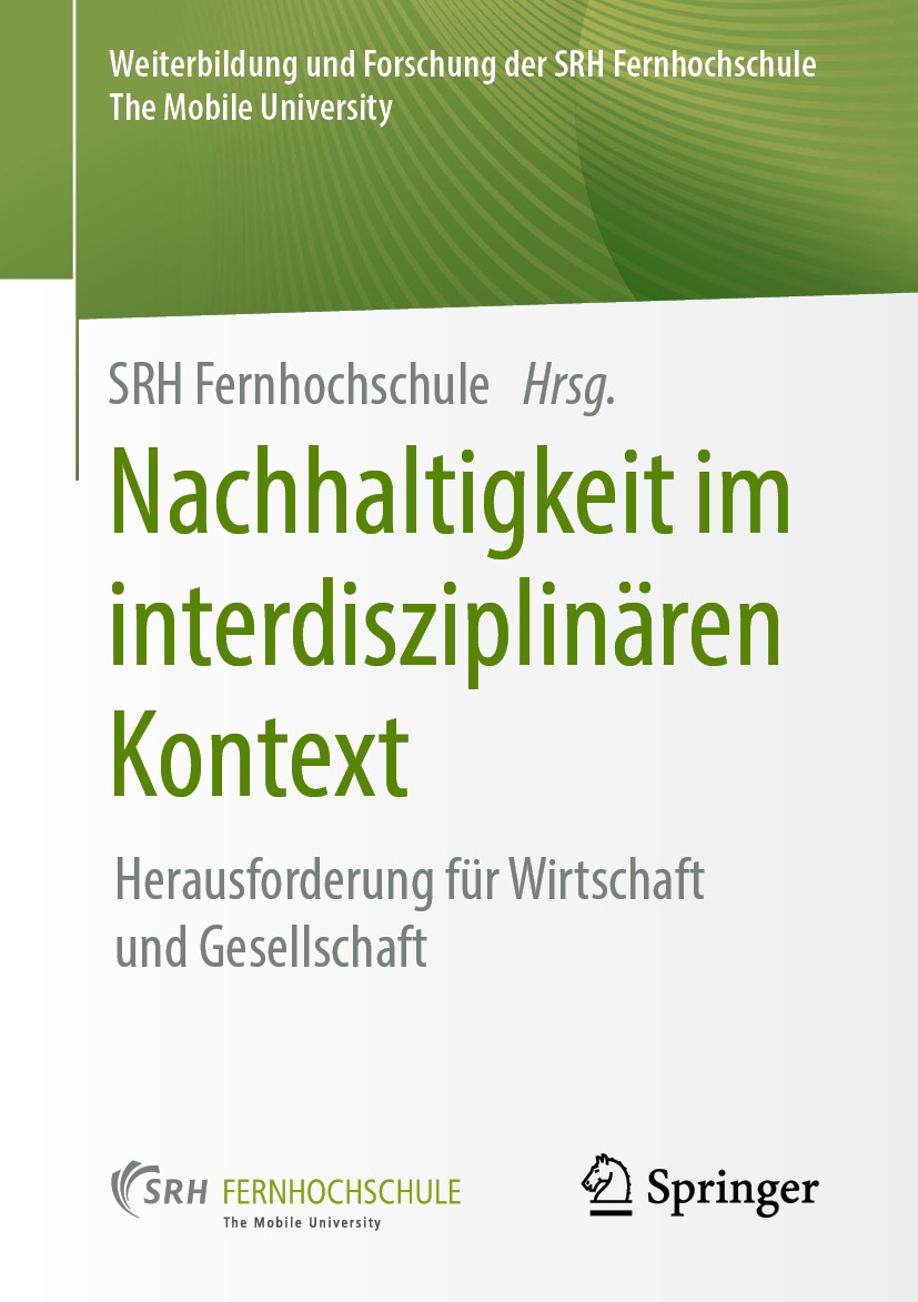 Titlebook: Nachhaltigkeit im interdisziplinären Kontext; Herausforderung für SRH Fernhochschule Book 2019 Springer Fachmedien Wiesbaden GmbH, ein Tei Titlebook: Nachhaltigkeit im interdisziplinären Kontext; Herausforderung für SRH Fernhochschule Book 2019 Springer Fachmedien Wiesbaden GmbH, ein Tei
