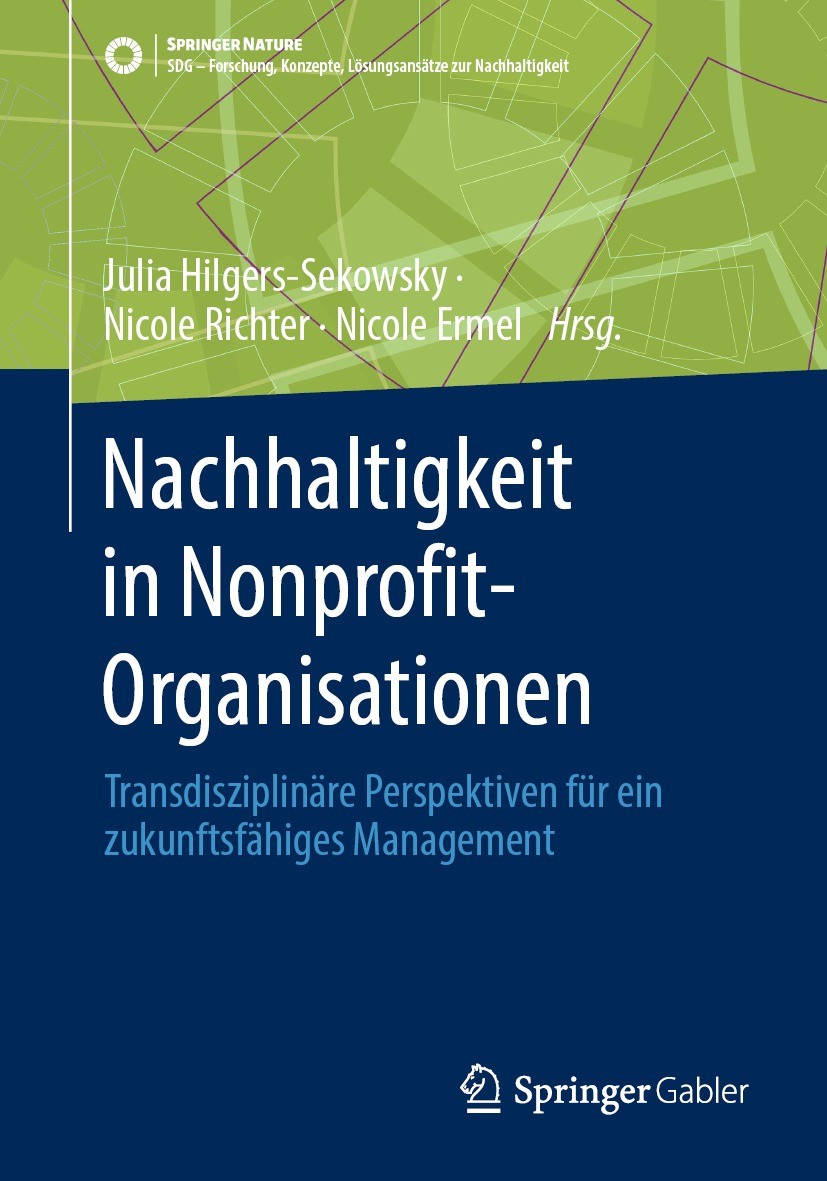 Titlebook: Nachhaltigkeit in Nonprofit-Organisationen; Transdisziplinäre Pe Julia Hilgers-Sekowsky,Nicole Richter,Nicole Ermel Book 2023 Der/die Herau Titlebook: Nachhaltigkeit in Nonprofit-Organisationen; Transdisziplinäre Pe Julia Hilgers-Sekowsky,Nicole Richter,Nicole Ermel Book 2023 Der/die Herau