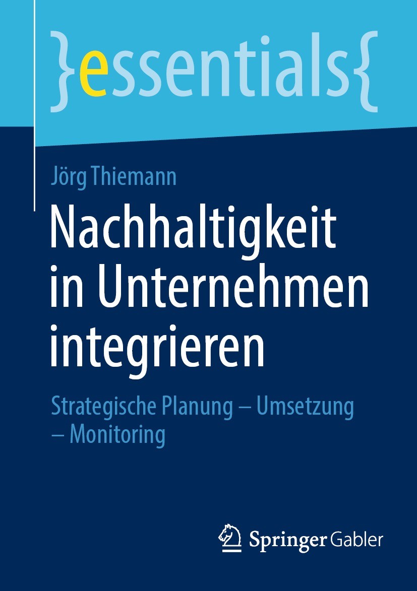 Titlebook: Nachhaltigkeit in Unternehmen integrieren; Strategische Planung Jörg Thiemann Book 2023 Der/die Herausgeber bzw. der/die Autor(en), exklusi Titlebook: Nachhaltigkeit in Unternehmen integrieren; Strategische Planung Jörg Thiemann Book 2023 Der/die Herausgeber bzw. der/die Autor(en), exklusi