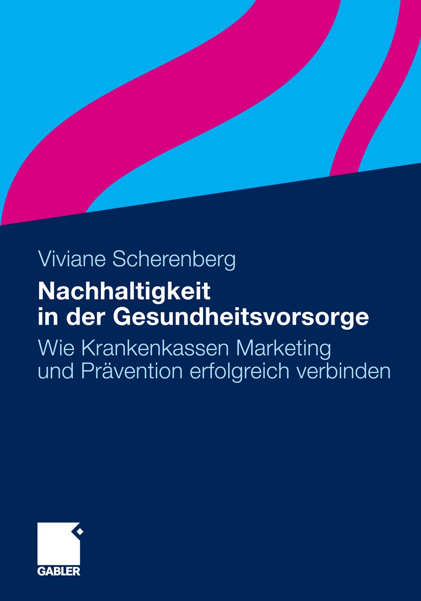 Titlebook: Nachhaltigkeit in der Gesundheitsvorsorge; Wie Krankenkassen Ma Viviane Scherenberg Book 2011 Gabler Verlag | Springer Fachmedien Wiesbaden Titlebook: Nachhaltigkeit in der Gesundheitsvorsorge; Wie Krankenkassen Ma Viviane Scherenberg Book 2011 Gabler Verlag | Springer Fachmedien Wiesbaden