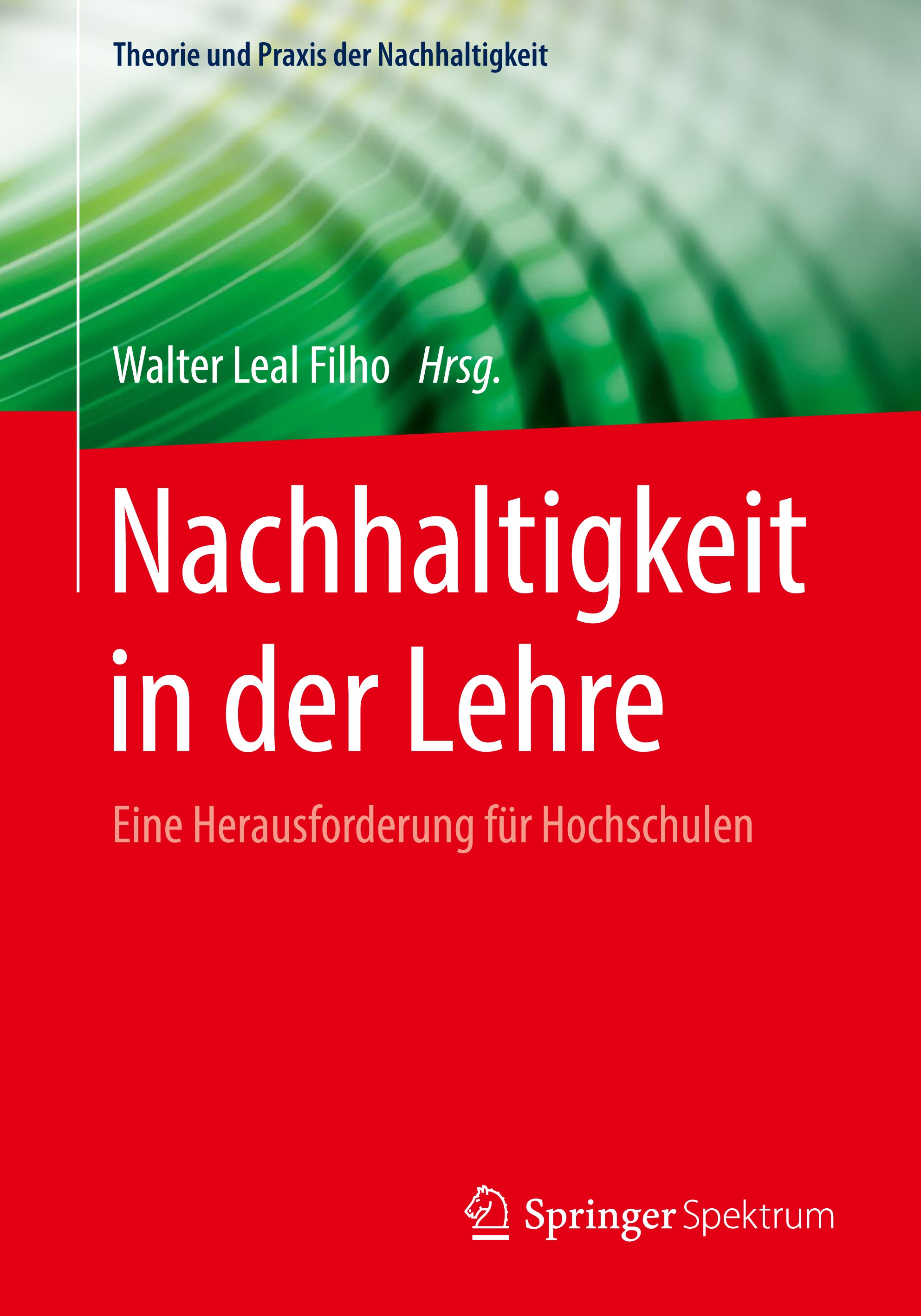 Titlebook: Nachhaltigkeit in der Lehre; Eine Herausforderung Walter Leal Filho Book 2018 Springer-Verlag GmbH Deutschland, ein Teil von Springer Natur Titlebook: Nachhaltigkeit in der Lehre; Eine Herausforderung Walter Leal Filho Book 2018 Springer-Verlag GmbH Deutschland, ein Teil von Springer Natur