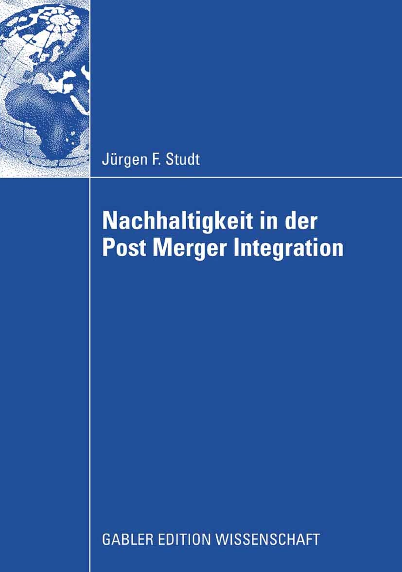 Titlebook: Nachhaltigkeit in der Post Merger Integration; Jürgen F. Studt Book 2009 Gabler Verlag | Springer Fachmedien Wiesbaden GmbH, Wiesbaden 200 Titlebook: Nachhaltigkeit in der Post Merger Integration; Jürgen F. Studt Book 2009 Gabler Verlag | Springer Fachmedien Wiesbaden GmbH, Wiesbaden 200