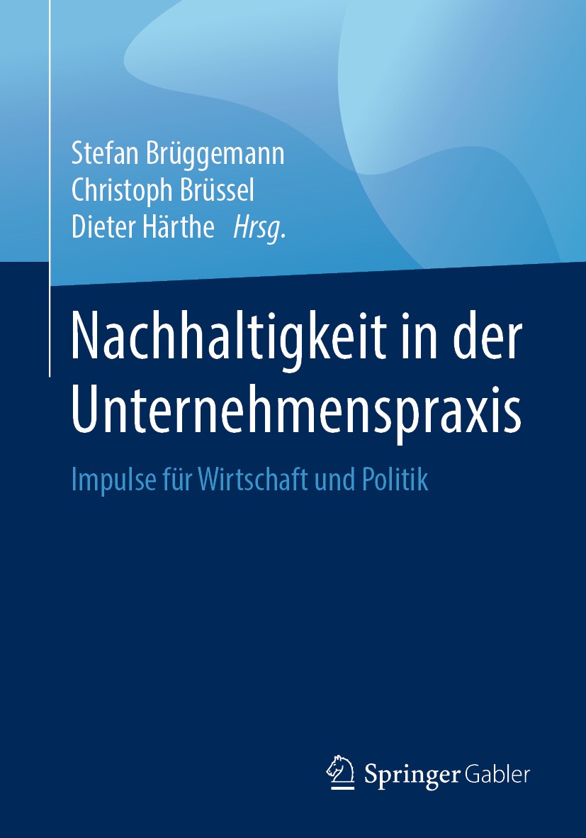 Titlebook: Nachhaltigkeit in der Unternehmenspraxis; Impulse für Wirtscha Stefan Brüggemann,Christoph Brüssel,Dieter Härthe Book 2018 Springer Fachmed Titlebook: Nachhaltigkeit in der Unternehmenspraxis; Impulse für Wirtscha Stefan Brüggemann,Christoph Brüssel,Dieter Härthe Book 2018 Springer Fachmed