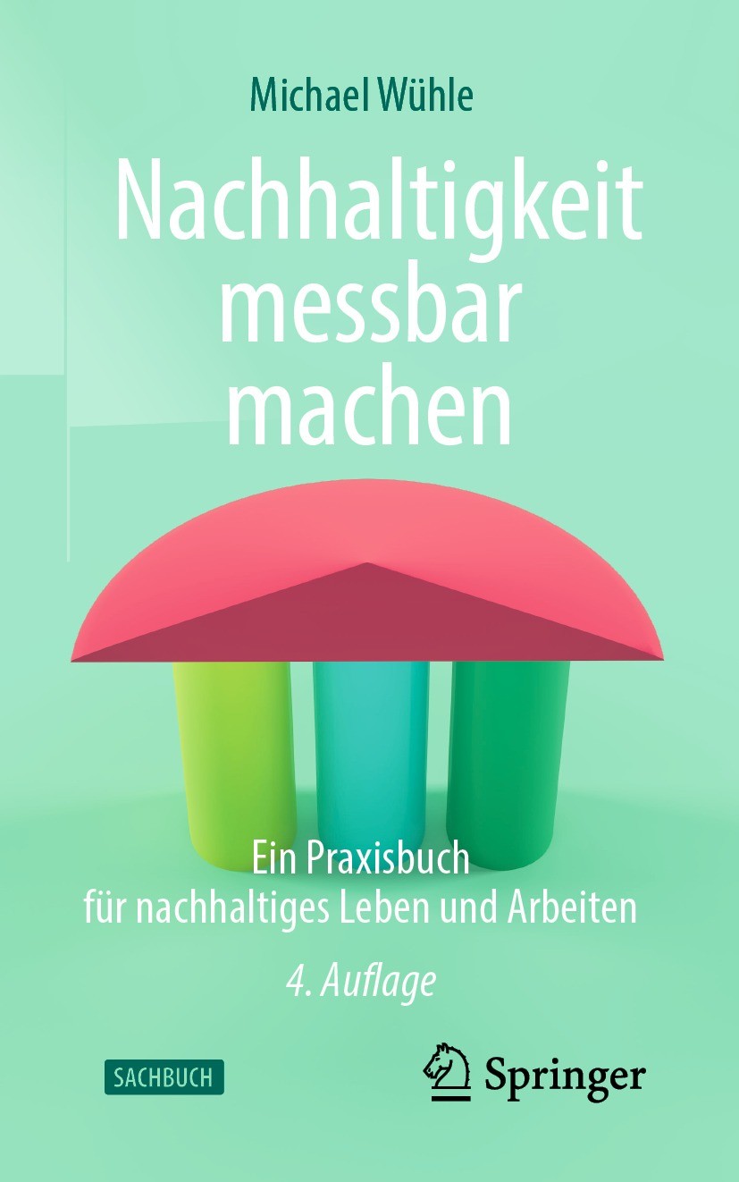 Titlebook: Nachhaltigkeit messbar machen; Ein Praxisbuch für n Michael Wühle Book 2022Latest edition Springer-Verlag GmbH Deutschland, ein Teil von Sp Titlebook: Nachhaltigkeit messbar machen; Ein Praxisbuch für n Michael Wühle Book 2022Latest edition Springer-Verlag GmbH Deutschland, ein Teil von Sp