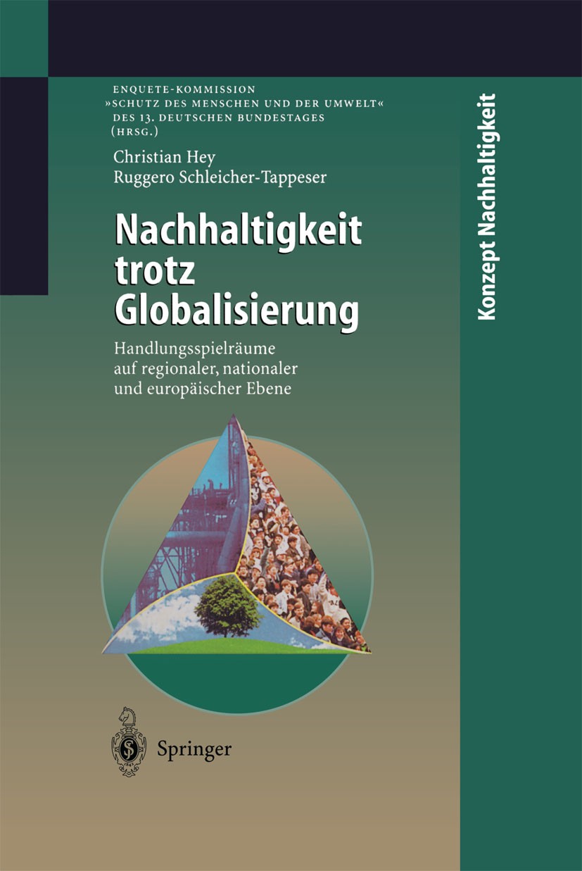 Titlebook: Nachhaltigkeit trotz Globalisierung; Handlungsspielräume Christian Hey,Ruggero Schleicher-Tappeser Book 1998 Springer-Verlag Berlin Heidel Titlebook: Nachhaltigkeit trotz Globalisierung; Handlungsspielräume Christian Hey,Ruggero Schleicher-Tappeser Book 1998 Springer-Verlag Berlin Heidel