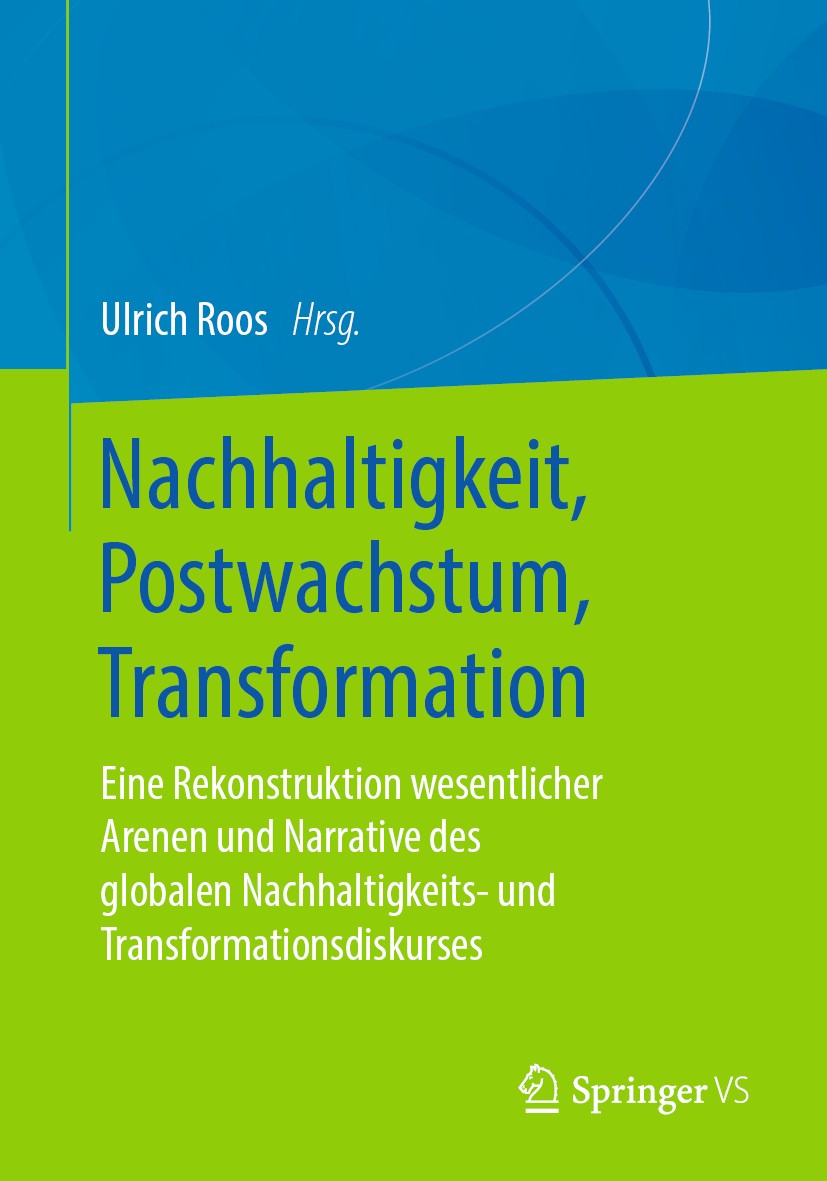 Titlebook: Nachhaltigkeit, Postwachstum, Transformation; Eine Rekonstruktion Ulrich Roos Book 2020 Springer Fachmedien Wiesbaden GmbH, ein Teil von S Titlebook: Nachhaltigkeit, Postwachstum, Transformation; Eine Rekonstruktion Ulrich Roos Book 2020 Springer Fachmedien Wiesbaden GmbH, ein Teil von S