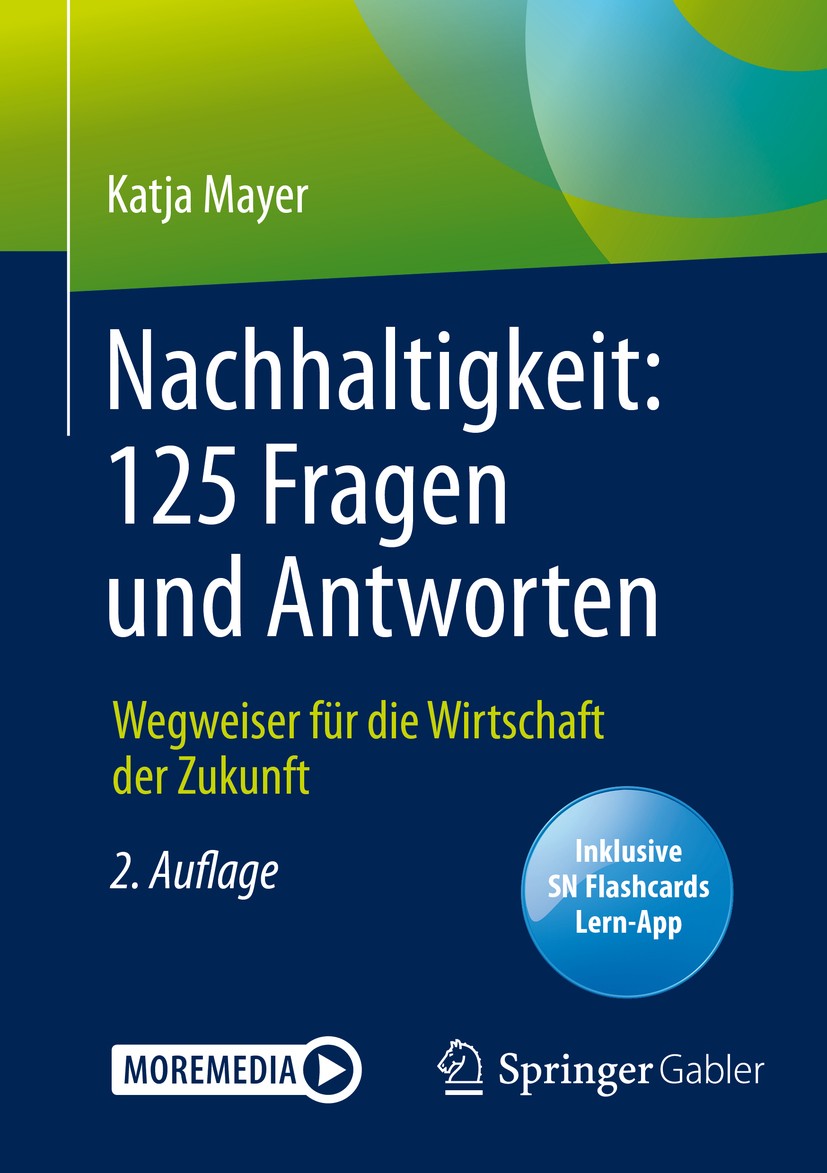 Titlebook: Nachhaltigkeit: 125 Fragen und Antworten; Wegweiser für die Wi Katja Mayer Book 2020Latest edition Springer Fachmedien Wiesbaden GmbH, ein Titlebook: Nachhaltigkeit: 125 Fragen und Antworten; Wegweiser für die Wi Katja Mayer Book 2020Latest edition Springer Fachmedien Wiesbaden GmbH, ein