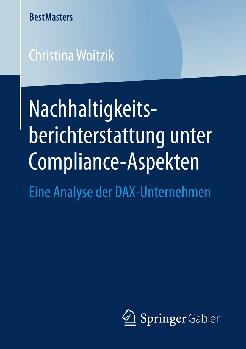 Titlebook: Nachhaltigkeitsberichterstattung unter Compliance-Aspekten; Eine Analyse der DAX Christina Woitzik Book 2017 Springer Fachmedien Wiesbaden Titlebook: Nachhaltigkeitsberichterstattung unter Compliance-Aspekten; Eine Analyse der DAX Christina Woitzik Book 2017 Springer Fachmedien Wiesbaden