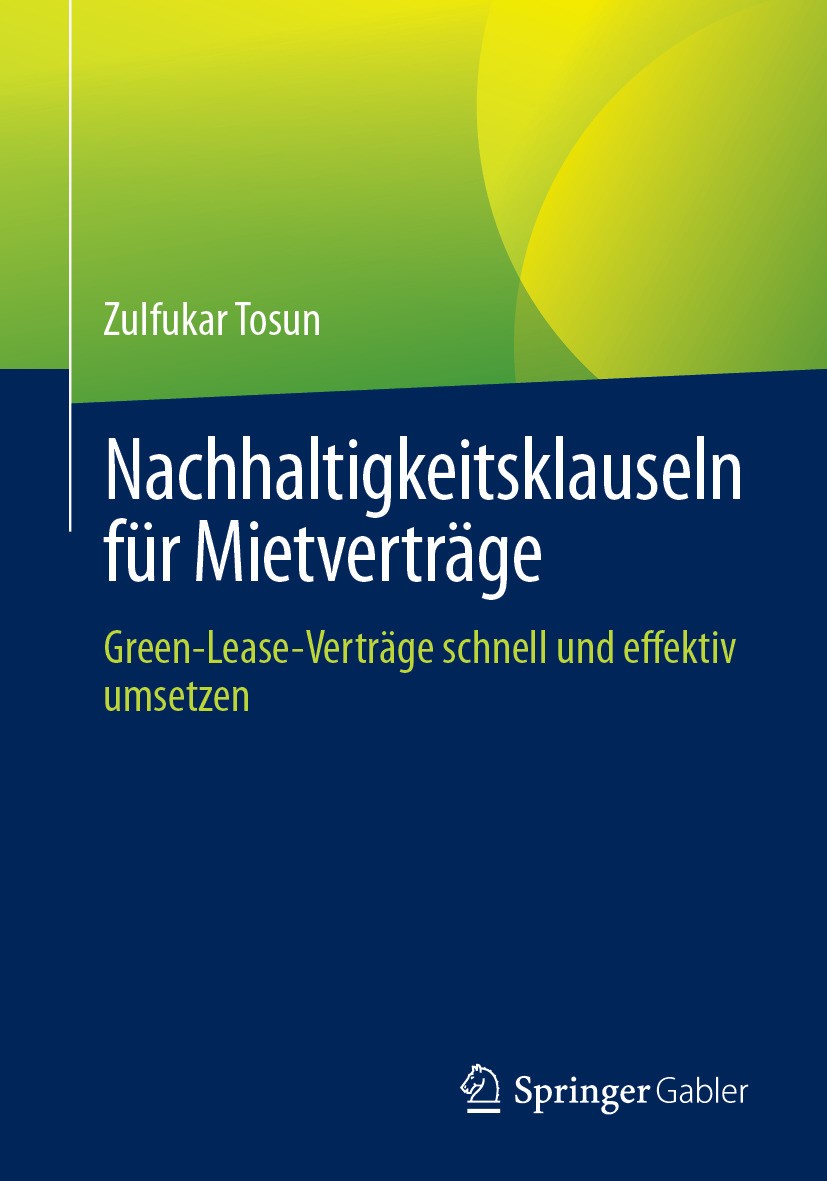 Titlebook: Nachhaltigkeitsklauseln für Mietverträge; Green-Lease-Verträge Zulfukar Tosun Book 2024 Der/die Herausgeber bzw. der/die Autor(en), exklusi Titlebook: Nachhaltigkeitsklauseln für Mietverträge; Green-Lease-Verträge Zulfukar Tosun Book 2024 Der/die Herausgeber bzw. der/die Autor(en), exklusi