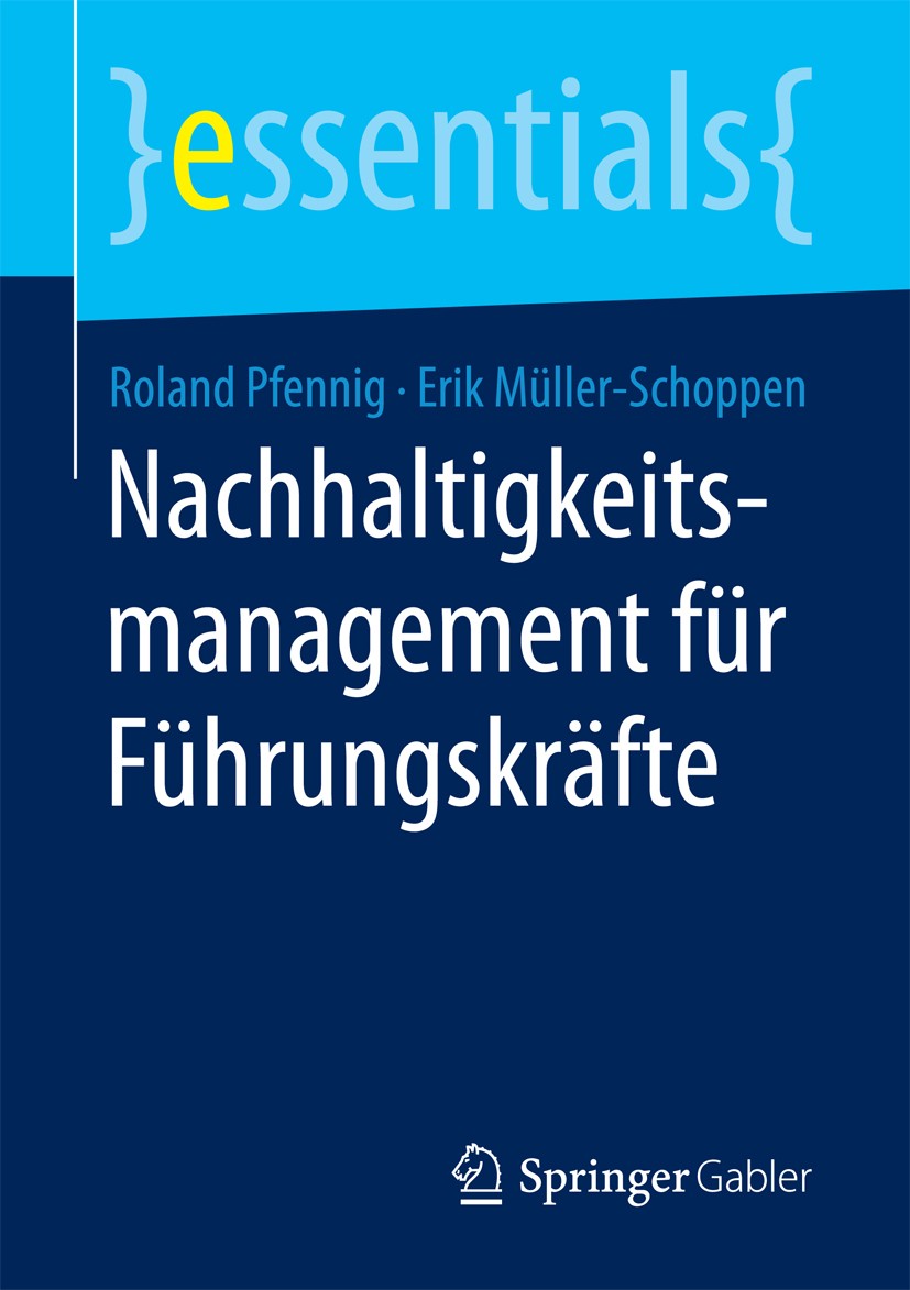 Titlebook: Nachhaltigkeitsmanagement für Führungskräfte; Roland Pfennig,Erik Müller-Schoppen Book 2018 Springer Fachmedien Wiesbaden GmbH, ein Teil v Titlebook: Nachhaltigkeitsmanagement für Führungskräfte; Roland Pfennig,Erik Müller-Schoppen Book 2018 Springer Fachmedien Wiesbaden GmbH, ein Teil v