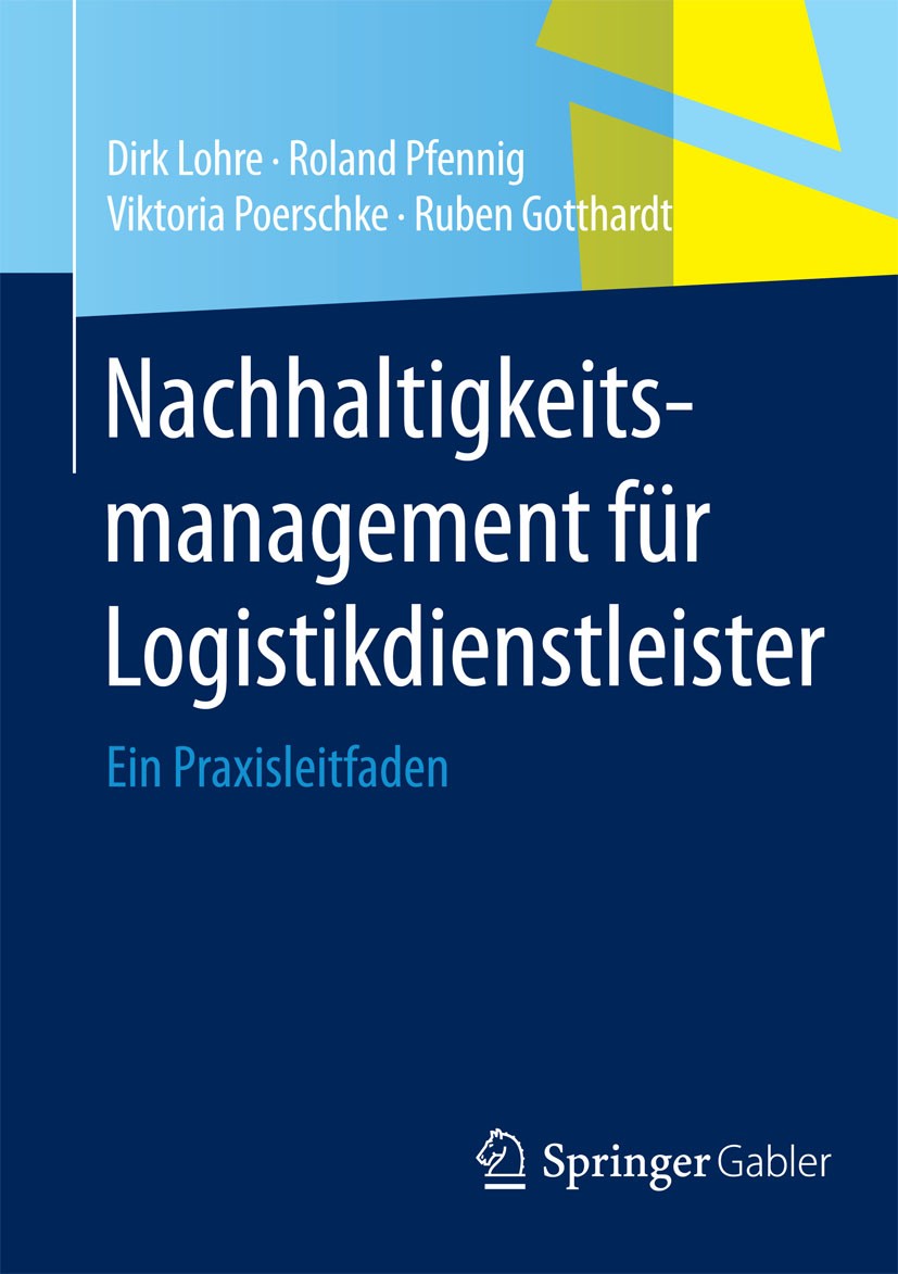Titlebook: Nachhaltigkeitsmanagement für Logistikdienstleister; Ein Praxisleitfaden Dirk Lohre,Roland Pfennig,Ruben Gotthardt Book 2015 Springer Fachm Titlebook: Nachhaltigkeitsmanagement für Logistikdienstleister; Ein Praxisleitfaden Dirk Lohre,Roland Pfennig,Ruben Gotthardt Book 2015 Springer Fachm
