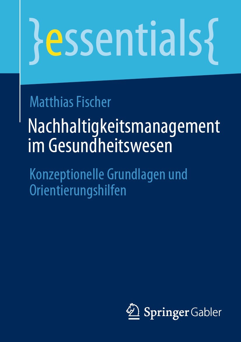 Titlebook: Nachhaltigkeitsmanagement im Gesundheitswesen; Konzeptionelle Grund Matthias Fischer Book 2024 Der/die Herausgeber bzw. der/die Autor(en), Titlebook: Nachhaltigkeitsmanagement im Gesundheitswesen; Konzeptionelle Grund Matthias Fischer Book 2024 Der/die Herausgeber bzw. der/die Autor(en),