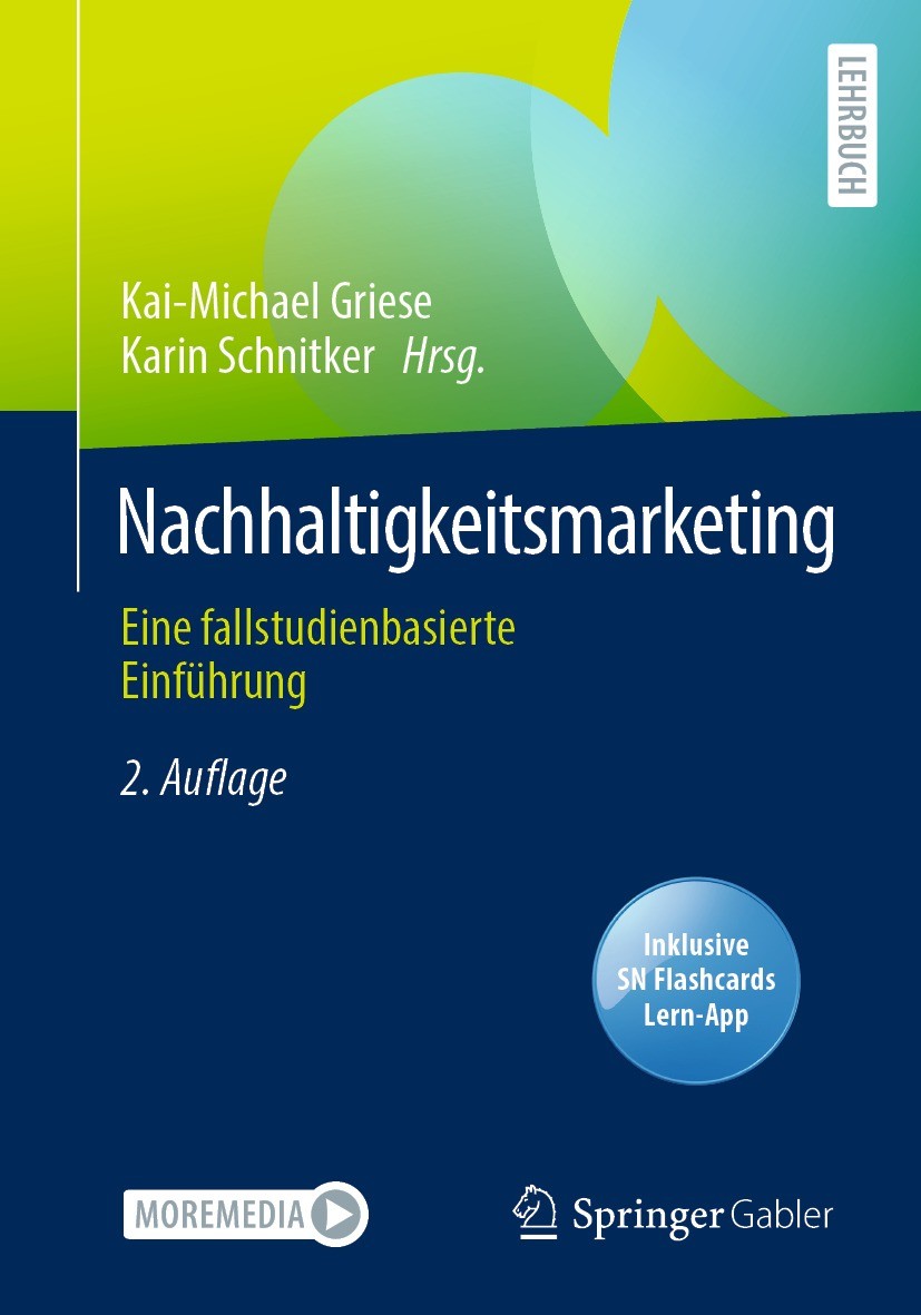 Titlebook: Nachhaltigkeitsmarketing; Eine fallstudienbasi Kai-Michael Griese,Karin Schnitker Textbook 2023Latest edition Der/die Herausgeber bzw. der/ Titlebook: Nachhaltigkeitsmarketing; Eine fallstudienbasi Kai-Michael Griese,Karin Schnitker Textbook 2023Latest edition Der/die Herausgeber bzw. der/