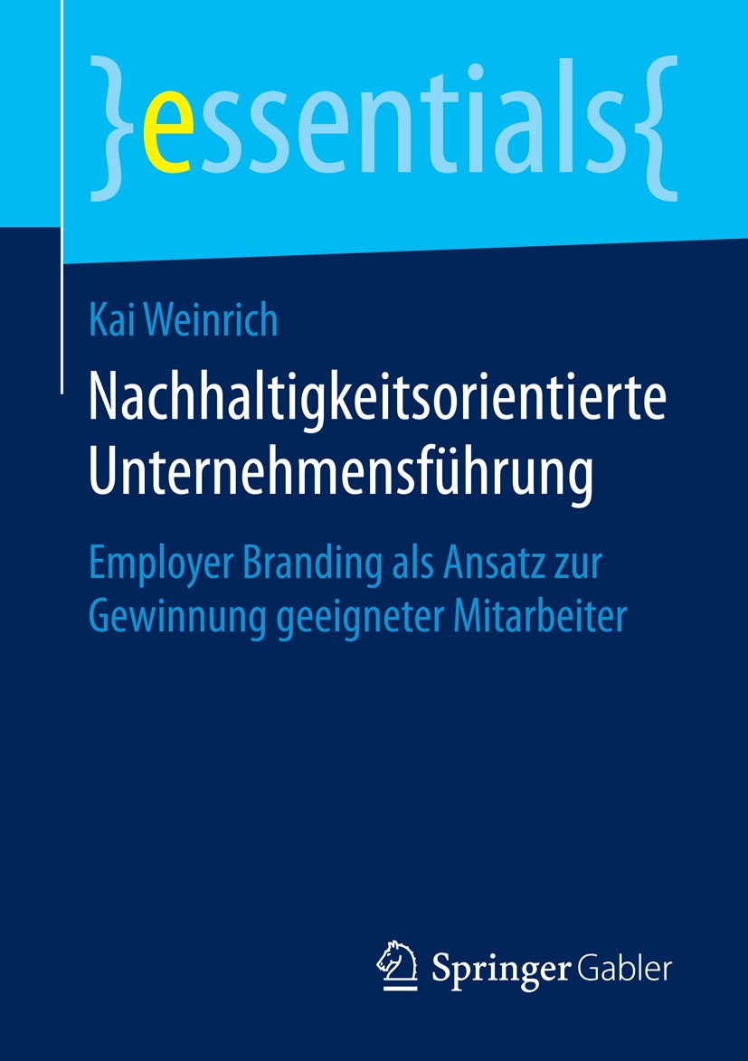 Titlebook: Nachhaltigkeitsorientierte Unternehmensführung; Employer Branding al Kai Weinrich Book 2015 Springer Fachmedien Wiesbaden GmbH, ein Teil vo Titlebook: Nachhaltigkeitsorientierte Unternehmensführung; Employer Branding al Kai Weinrich Book 2015 Springer Fachmedien Wiesbaden GmbH, ein Teil vo